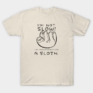 I'm not slow! I'm impersonating a sloth T-Shirt